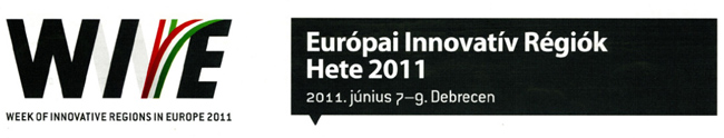 Európai Innovatív Régiók Hete 2011 (WIRE 2011) Európai Innovatív Régiók Hete 2011 (WIRE 2011)