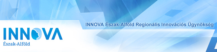 INNOVA Észak-Alföld Regionális Fejlesztési és Innovációs Ügynökség INNOVA